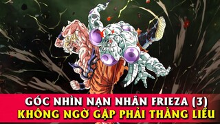 【Góc Nhìn Nạn Nhân】FRIEZA Không ngờ gặp phải thằng Liều P.3