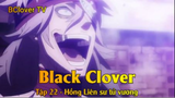 BLack Clover Tập 22 - Hồng Liên sư tử vương