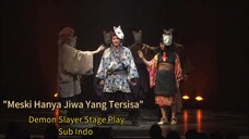 Meski Hanya Jiwa Yang Tersisa - Demon Slayer Stage Play Kimetsu No Yaiba Sub Indo