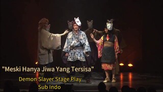 Meski Hanya Jiwa Yang Tersisa - Demon Slayer Stage Play Kimetsu No Yaiba Sub Indo