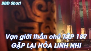 Vạn giới thần chủ TẬP 187 GẶP LẠI HỎA LINH NHI