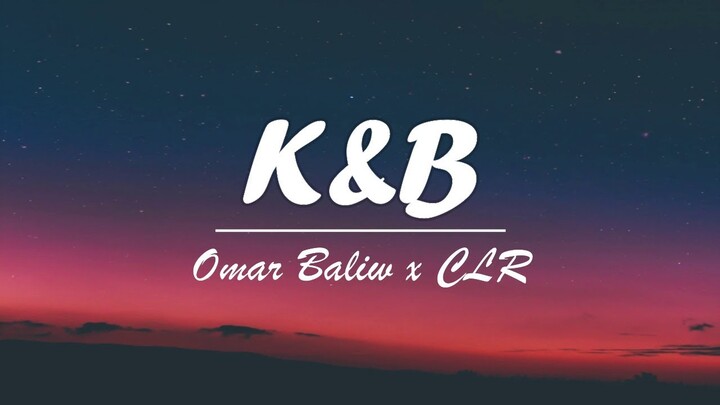 Omar Baliw X CLR - K&B (Lyric Video)