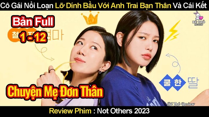 Cô Gái Nổi Loạn Lỡ Dính Bầu Với Anh Trai Bạn Thân Và Cái Kết | Review Phim Người Xa Lạ