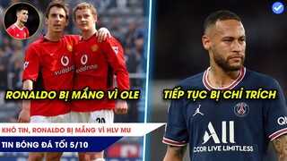 TIN BÓNG ĐÁ TỐI 5/10: RONALDO BỊ NEVILLE MẮNG VÌ BÊNH OLE, NEYMAR LẠI BỊ CHỈ TRÍCH Ở PHÁP!