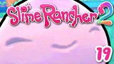 SLIME RANCHER 2 ~ CHEERFUL FRIEND!!! : 19