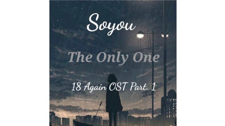 Lirik Lagu Soyou - The Only One - 18 Again OST Part. 1 Terjemahan indo