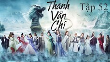 Tru Tiên Thanh Vân Chí - Tập 52 | Lồng Tiếng