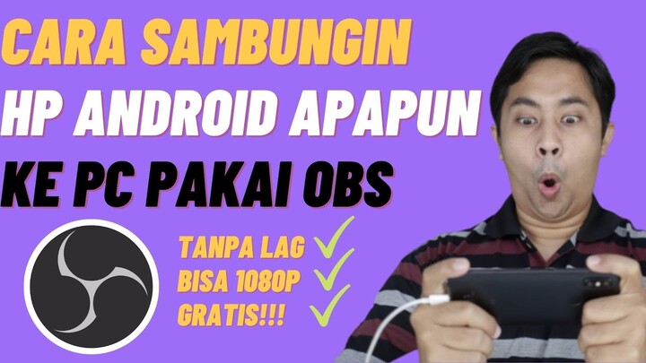 Cara Menyambungkan HP Android Apapun dengan Gratis, Tanpa Lag, dan Bisa Full HD ke OBS