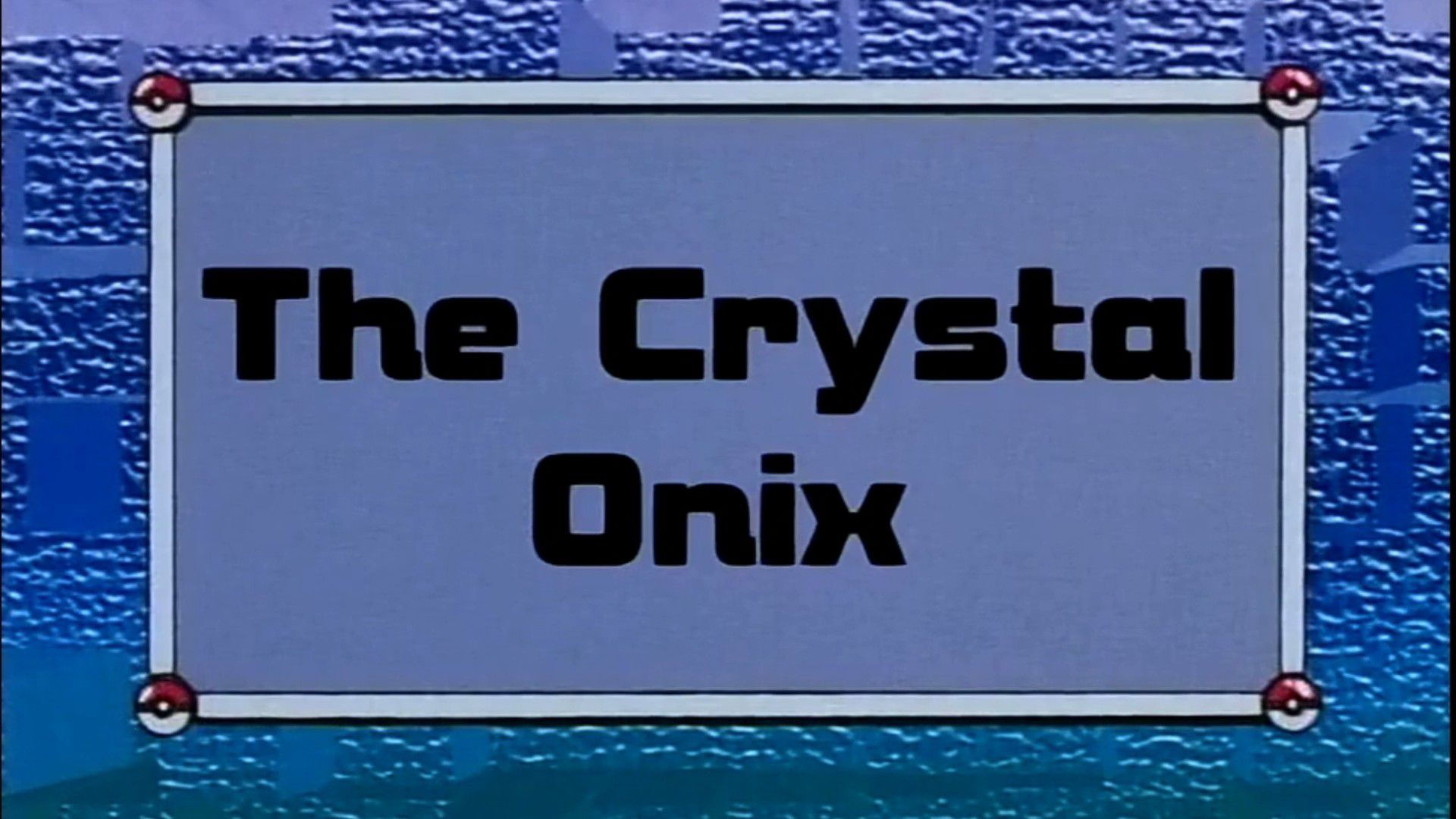 The Crystal Onix  Rewatching Pokemon