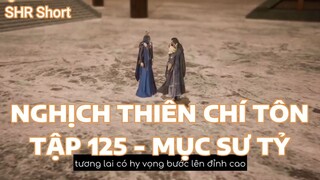 NGHỊCH THIÊN CHÍ TÔN TẬP 125 - MỤC SƯ TỶ