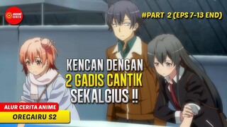 KENCAN PERTAMA HACHIMAN DENGAN DUA GADIS CANTIK SEKALIGUS - ALUR CERITA ANIME OREGAIRU S2