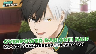 MC OVERPOWER dan Anti NAIF Jadi Yang Terkuat di Sekolahnya