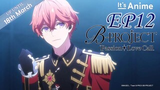 Full Episode 12 | B-PROJECT Passion*Love Call | It's Anime [Multi-Subs]