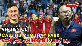 VFF TIẾN CỬ CẦU THỦ CHO THẦY PARK ĐẤU WORLD CUP. ĐẶNG VĂN LÂM CHÍNH THỨC TRỞ LẠI