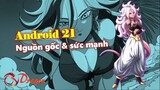 [Hồ sơ nhân vật]. Android 21: Nguồn gốc và sức mạnh - Cô nàng bí ẩn và nóng bỏng