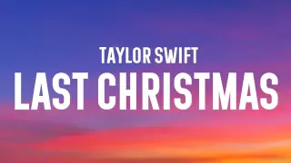Taylor Swift - Last Christmas (Lyrics)