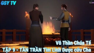 Võ Thần Chúa Tể TẬP 9 - TẦN TRẦN Tìm Linh Dược cứu cha