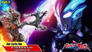 AURORA KAIJU - Alur Cerita ULTRAMAN BLAZAR Episode 6 - 10 (PART2)