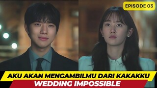 WEDDING IMPOSSIBLE - EPISODE 03 - AKU AKAN MENGAMBILMU DARI KAKAK KU