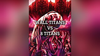 Wall Titans Vs 8 Titans titan walltitans debate aot anime fyp fypシ fypage animetiktok pourtoi edit 