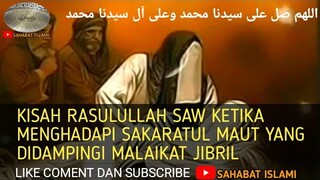 KISAH RASULULLAH SAW KETIKA MENGHADAPI SAKARATUL MAUT DIDAMPINGI MALAIKAT JIBRIL