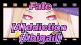 Fate|【MMD】 [A]ddiction （Abigail）
