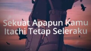 Itachi Tetap Seleraku😫❤️