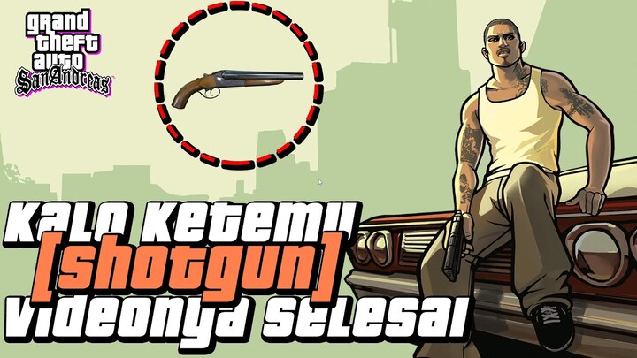 KALO KETEMU SHOTGUN VIDEONYA SELESAI | GTA San Andreas Definitive Edition