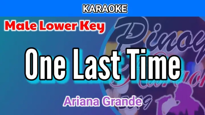 One Last Time by Ariana Grande (Karaoke : Male Lower Key)
