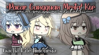 ( Pacar Gangguan Mental Ku )/ Pt 3 /GACHA LIFE INDO