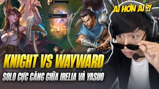 VĂN TÙNG CHOÁNG NGỢP KHI REACTION MÀN SOLO CỰC CĂNG GIỮA IRELIA CỦA KNIGHT VÀ YASUO CỦA WAYWARD