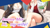 Anime Mix/Night Club Style - Hi，my wife!