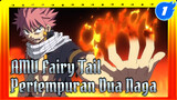 Pertempuran Dua Naga | Diproduksi Oleh Bailing | AMV 1 Episode Fairy Tail_1