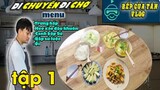 Bếp Của Tân Vlog - Di chuyển  - Đi chợ thẳng tiến tập 1