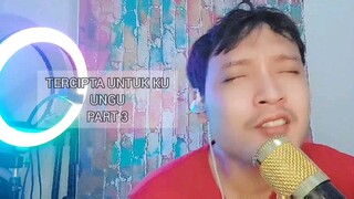 PART 3 : UNGU - TERCIPTA UNTUK KU (cover by badze) 🎬