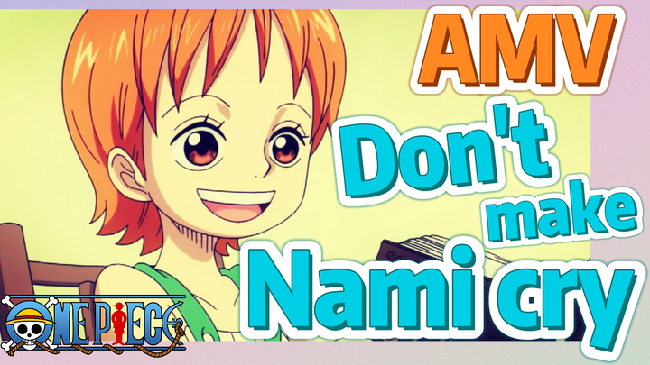 [ONE PIECE]  AMV | Don't make Nami cry