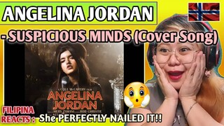 ANGELINA JORDAN - SUSPICIOUS MINDS (Cover Song) || FILIPINA REACTS