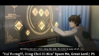 "Đại Vương!!!, Đừng Chơi Đồ Nữa" Spare Me, Great Lord | P1