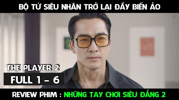 Review Phim, Những Tay Chơi Siêu Đẳng 2 Ful ( Tập 1 - 6 ) Sự trở lại của bộ tứ siêu đẳng giúp người