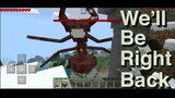 We'll be right back (Minecraft) #4