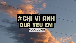 Chỉ Vì Anh Quá Yêu Em (Lofi Ver By Orinn) - The Men | Ngọc Cover