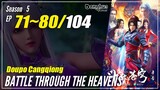 【Doupo Cangqiong】 Season 5  Eps. 71~80 - Battle Through The Heavens | Donghua 1080P