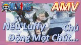 [Đảo Hải Tặc] AMV |Nếu Luffy Chủ Động Một Chút...