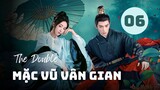 Tập 6| Mặc Vũ Vân Gian - The Double (Vương Tinh Việt, Ngô Cẩn Ngôn, Trần Hâm Hải,...).