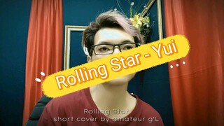 Rolling Star - Yui | short cover by amateur g'L