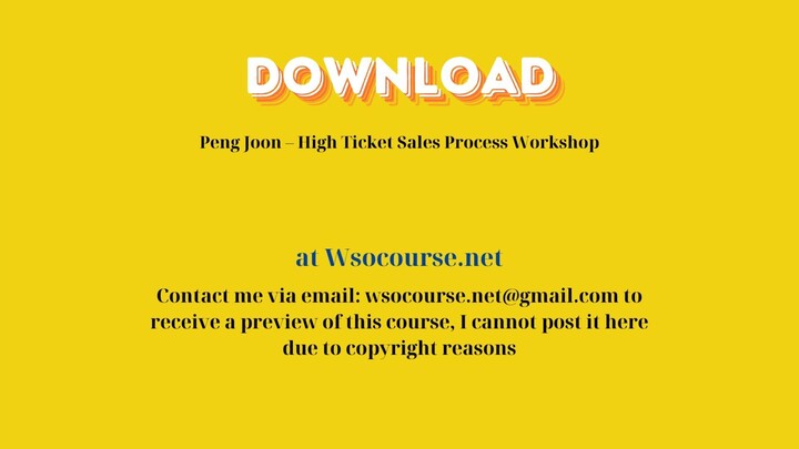 (WSOCOURSE.NET) Peng Joon – High Ticket Sales Process Workshop