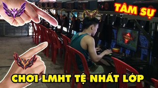 Tâm sự game thủ BI ĐÁT của một đứa chơi Liên Minh Huyền Thoại tệ nhất lớp