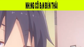 Những Cô Bạn Biến Thái Phần 14 #animehaynhat