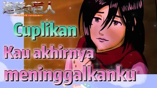 [Attack on Titan] Cuplikan | Kau akhirnya meninggalkanku