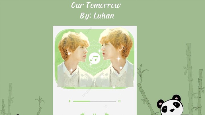 Our Tomorrow by Luhan | Full song | Chinese song
